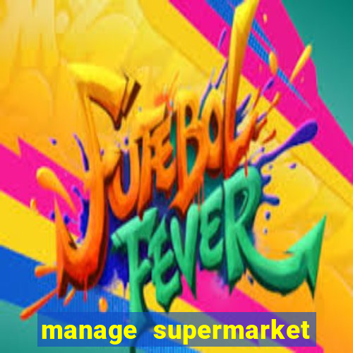 manage supermarket simulator mod apk (unlimited money and energy)